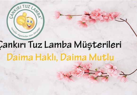 Çankırı Tuz Lamba Müşterileri Daima Haklı, Daima Mutlu