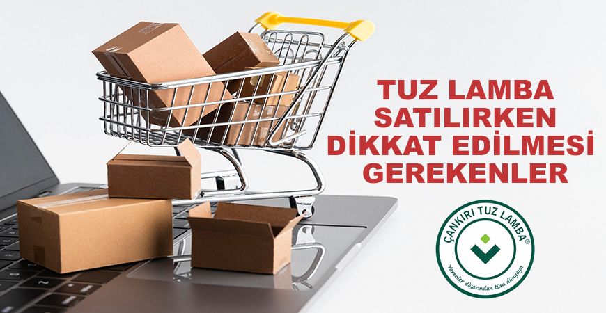 Tuz Lamba Satılırken Dikkat Edilmesi Gerekenler